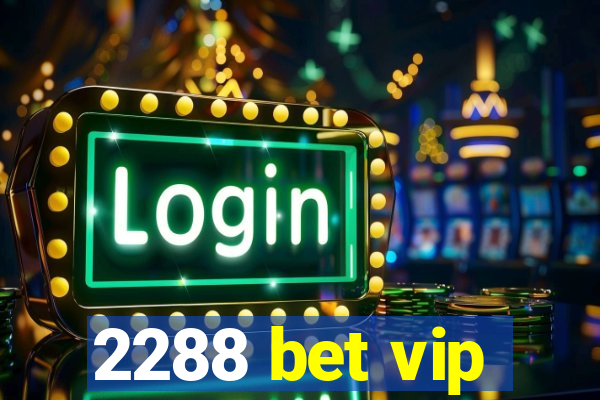 2288 bet vip